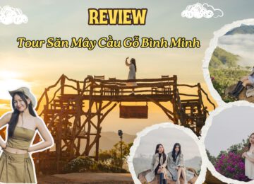 Review Tour Săn Mây Cầu Gỗ Bình Minh Đà Lạt